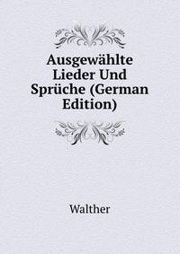 Ausgewahlte Lieder Und Spruche (German Edition)