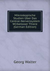 Mikroskopische Studien Uber Das Central-Nervensystem Wirbelloser Thiere (German Edition)