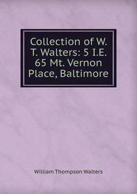 Collection of W. T. Walters: 5 I.E. 65 Mt. Vernon Place, Baltimore