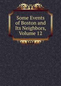 Some Events of Boston and Its Neighbors, Volume 12