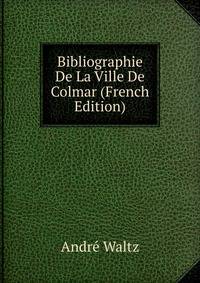 Bibliographie De La Ville De Colmar (French Edition)