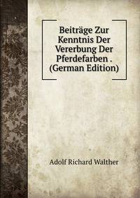 Beitrage Zur Kenntnis Der Vererbung Der Pferdefarben . (German Edition)