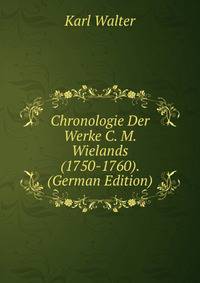 Chronologie Der Werke C. M. Wielands (1750-1760). (German Edition)