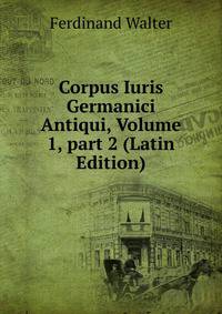 Corpus Iuris Germanici Antiqui, Volume 1, part 2 (Latin Edition)