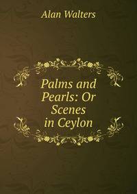 Palms and Pearls: Or Scenes in Ceylon