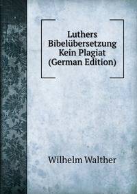 Luthers Bibelubersetzung Kein Plagiat (German Edition)