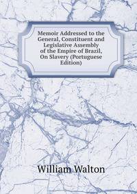 Memoir Addressed to the General, Constituent and Legislative Assembly of the Empire of Brazil, On Slavery (Portuguese Edition)