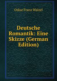 Deutsche Romantik: Eine Skizze (German Edition)