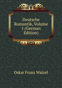 Deutsche Romantik, Volume 1 (German Edition)