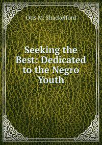 Seeking the Best: Dedicated to the Negro Youth