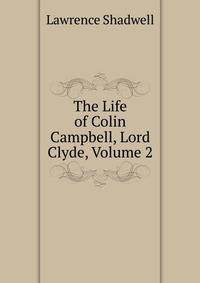 The Life of Colin Campbell, Lord Clyde, Volume 2