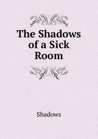 The Shadows of a Sick Room