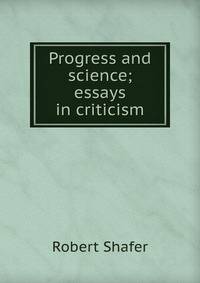 Progress and science; essays in criticism