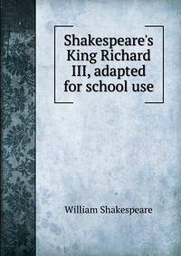 Shakespeare's King Richard III, adapted for school use