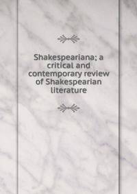 Shakespeariana; a critical and contemporary review of Shakespearian literature