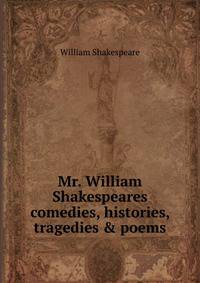 Mr. William Shakespeares comedies, histories, tragedies &amp; poems