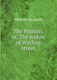 The Puritan; or, The widow of Watling street