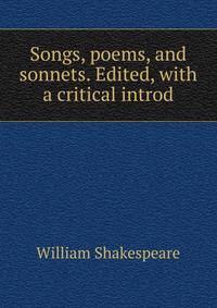 Songs, poems, and sonnets. Edited, with a critical introd.