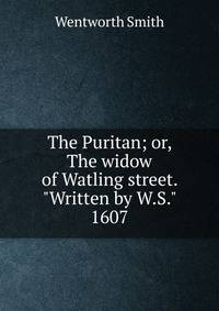 The Puritan; or, The widow of Watling street. "Written by W.S." 1607