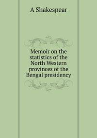 Memoir on the statistics of the North Western provinces of the Bengal presidency