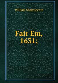Fair Em, 1631;