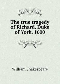 The true tragedy of Richard, Duke of York. 1600