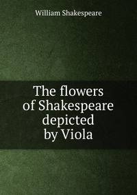 The flowers of Shakespeare depicted by Viola