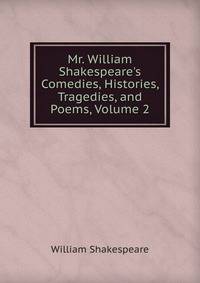 Mr. William Shakespeare's Comedies, Histories, Tragedies, and Poems, Volume 2