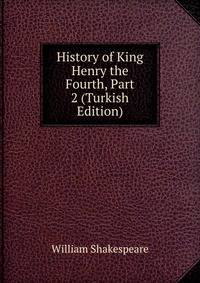 History of King Henry the Fourth, Part 2 (Turkish Edition)