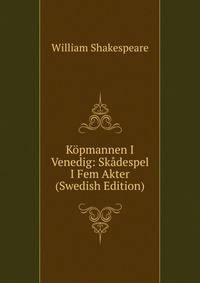 Kopmannen I Venedig: Skadespel I Fem Akter (Swedish Edition)