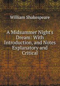A Midsummer Night's Dream: With Introduction, and Notes Explanatory and Critical