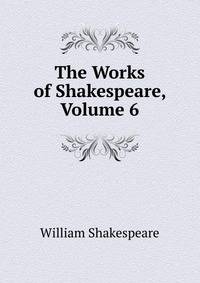 The Works of Shakespeare, Volume 6