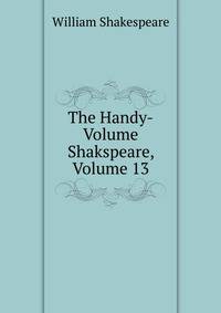 The Handy-Volume Shakspeare, Volume 13