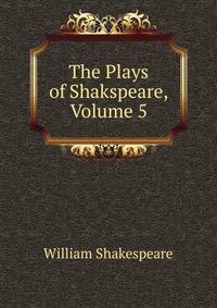 The Plays of Shakspeare, Volume 5
