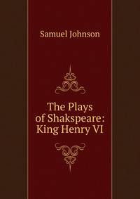 The Plays of Shakspeare: King Henry VI