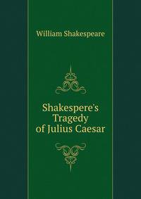 Shakespere's Tragedy of Julius Caesar