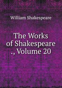 The Works of Shakespeare ., Volume 20
