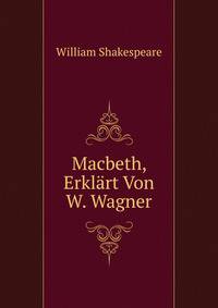 Macbeth, Erklart Von W. Wagner