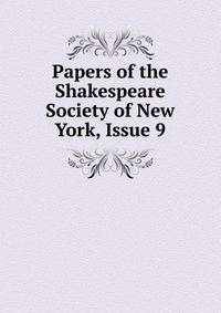 Papers of the Shakespeare Society of New York, Issue 9