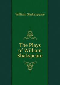 The Plays of William Shakspeare