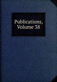 Publications, Volume 38