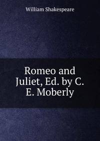 Romeo and Juliet, Ed. by C.E. Moberly
