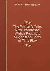 The Winter's Tale: With "Pandosto", Which Probably Suggested Parts of This Play