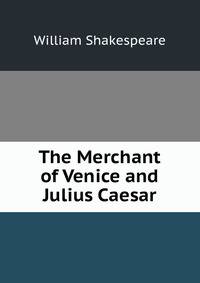 The Merchant of Venice and Julius Caesar
