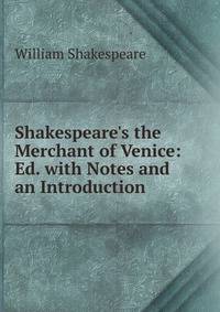 Shakespeare's the Merchant of Venice: Ed. with Notes and an Introduction
