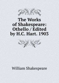 The Works of Shakespeare: Othello / Edited by H.C. Hart. 1903