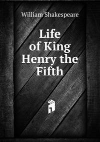 Life of King Henry the Fifth