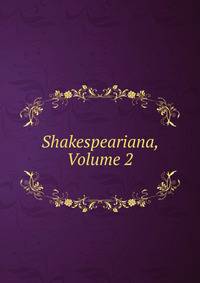 Shakespeariana, Volume 2