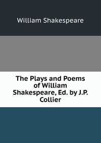 The Plays and Poems of William Shakespeare, Ed. by J.P. Collier