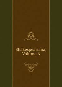 Shakespeariana, Volume 6